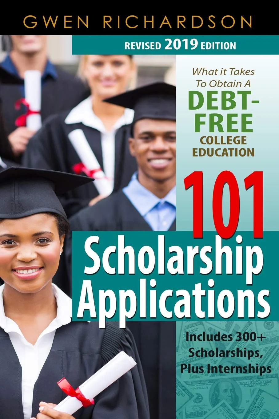 101 Scholarship Applications 2019 Edition for Debt-Free College Education & 300+ Scholarship Sources