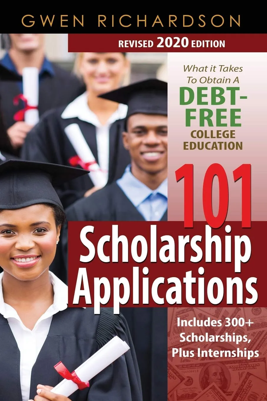 101 Scholarship Applications 2020 Edition: Strategies for Debt-Free College Education