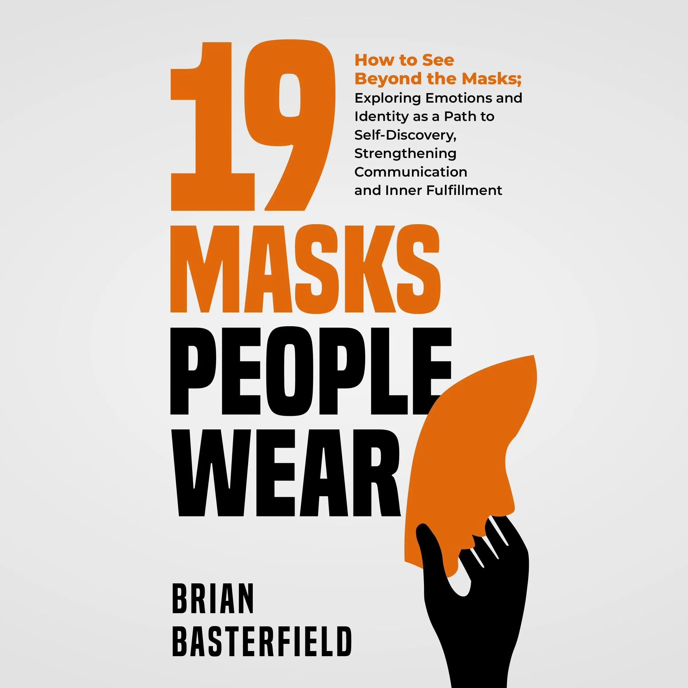 19 Masks People Wear: Explore Emotions & Identity for Self-Discovery, Communication, Fulfillment