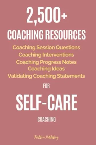 2,500+ Self-Care Coaching Resources - Questions, Interventions, Progress Notes & Ideas