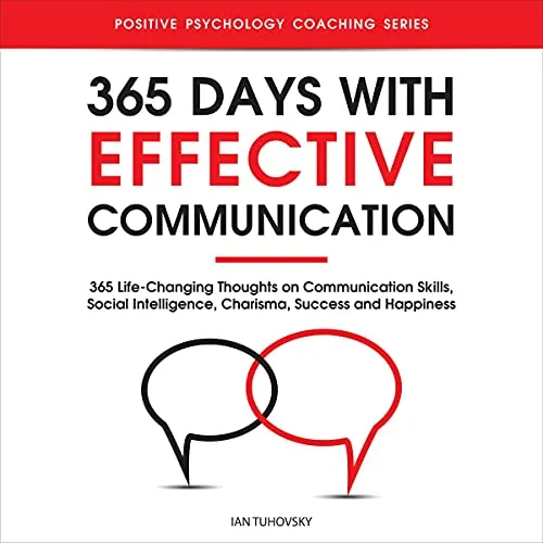 365 Days with Effective Communication - Master Communication Skills for Success & Happiness