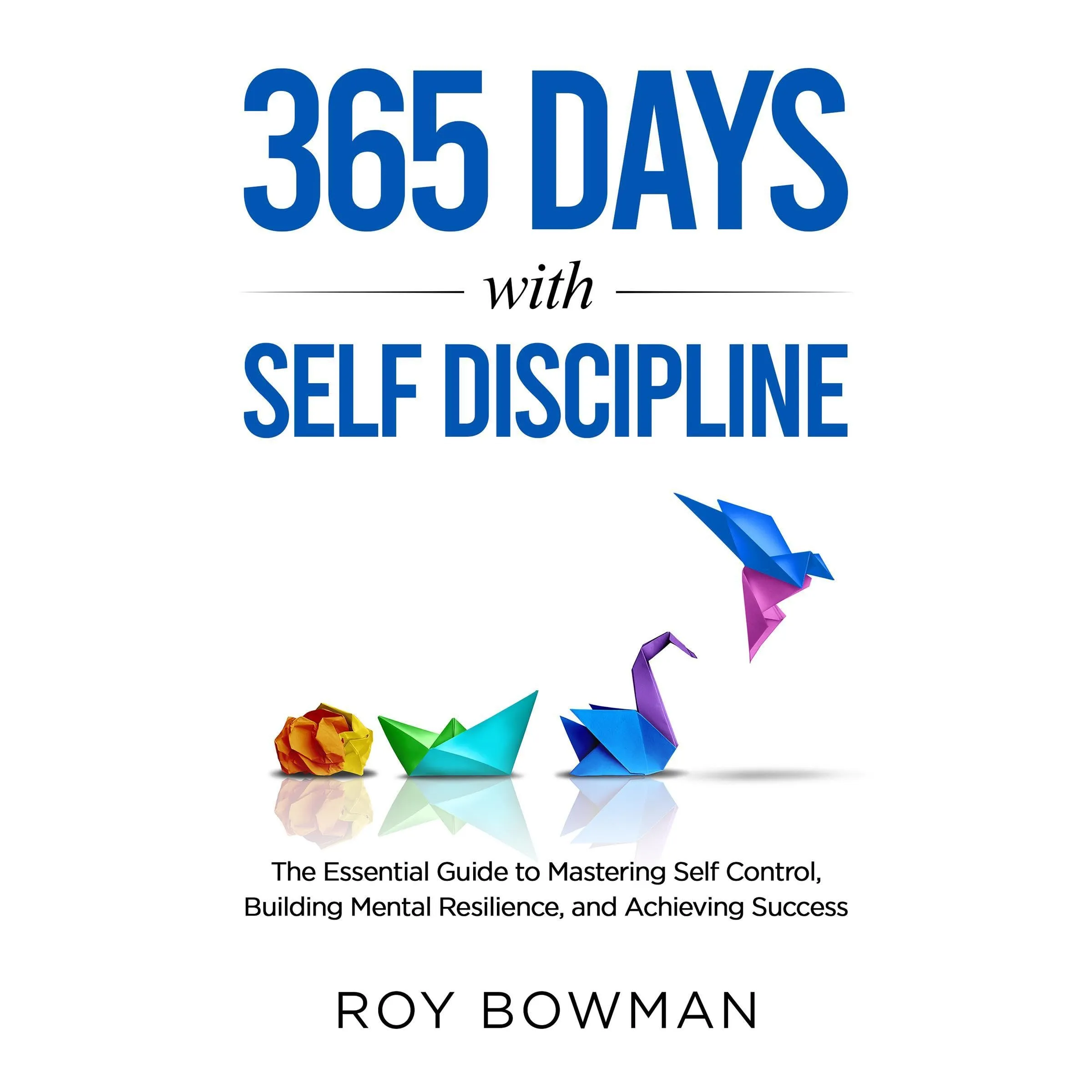 365 Days with Self Discipline Guide to Mastering Self Control, Building Mental Resilience