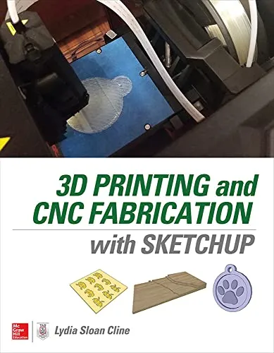 3D Printing and CNC Fabrication with SketchUp – A Complete Guide for Beginners