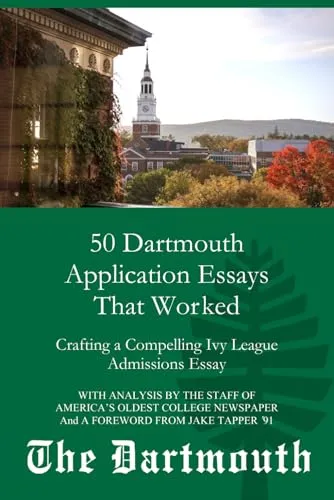 50 Dartmouth Application Essays That Worked for Ivy League Admissions Success