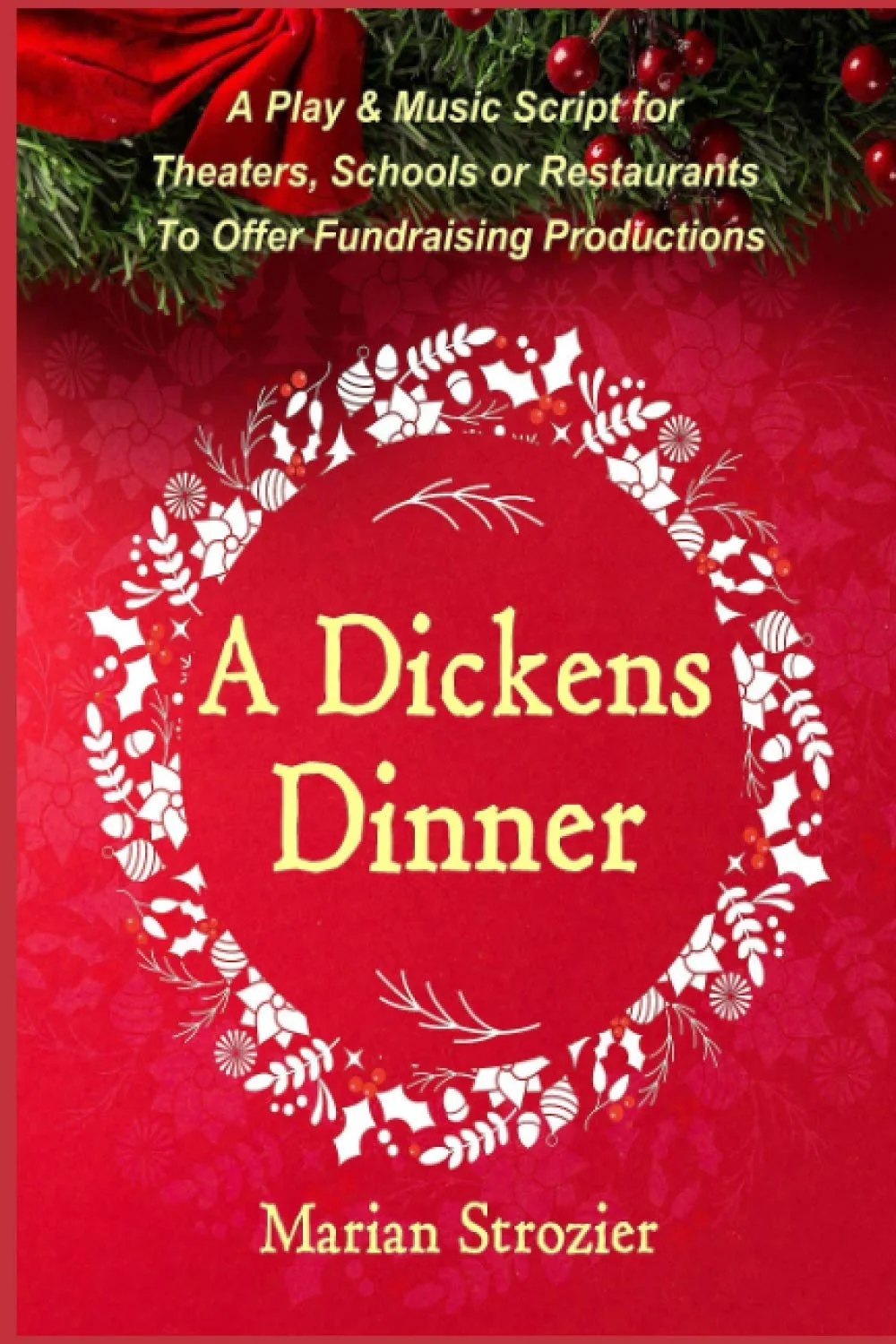 A Dickens Dinner: Christmas Play & Music Script for Fundraising Theaters, Schools, Restaurants