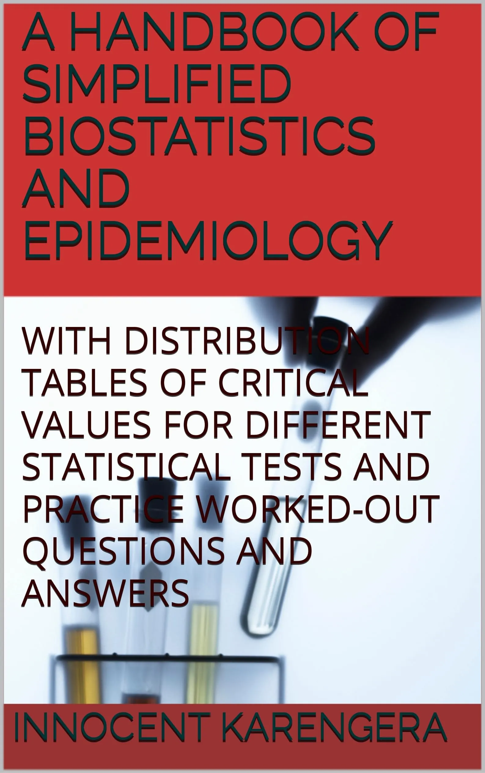 A Handbook of Simplified Biostatistics and Epidemiology by Innocent Karengera