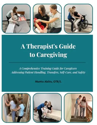 A Therapist's Guide to Caregiving - Comprehensive Training for Patient Handling & Safety