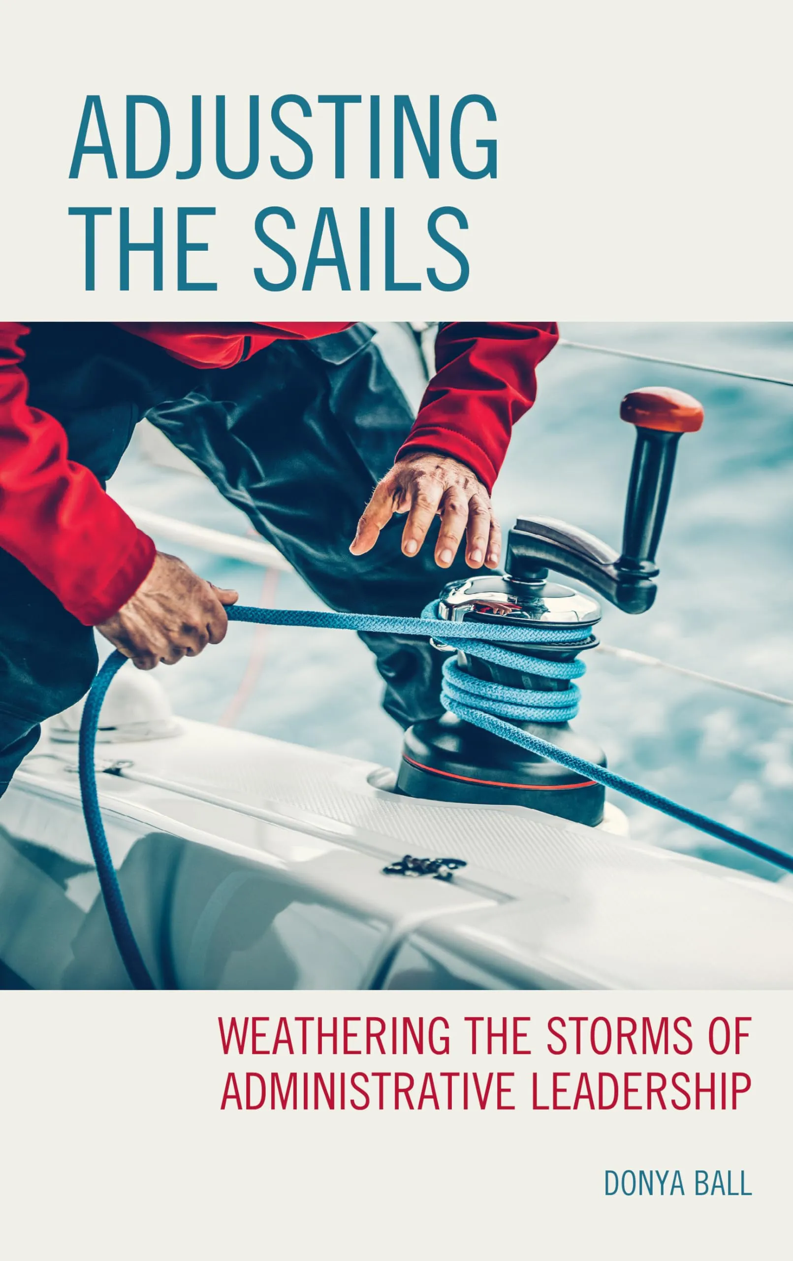 Adjusting the Sails: Weathering the Storms of Administrative Leadership by McGraw-Hill Education