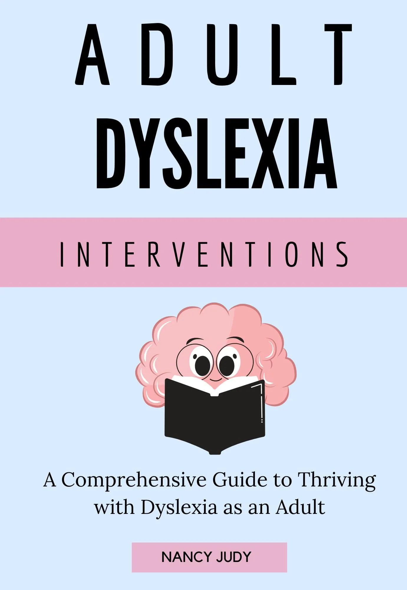 ADULT DYSLEXIA INTERVENTIONS: Comprehensive Guide for Thriving with Dyslexia as an Adult