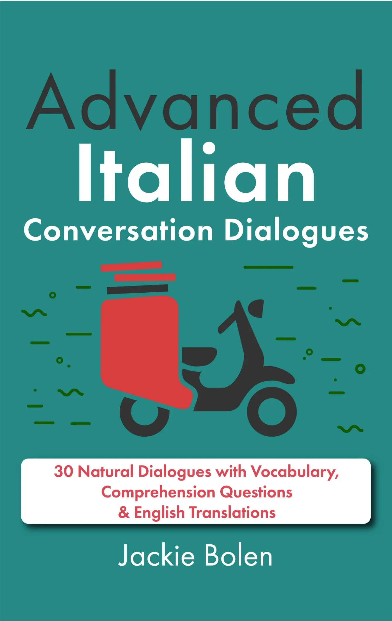 Advanced Italian Conversation Dialogues: 30 Natural Dialogues with Vocabulary & English Translations