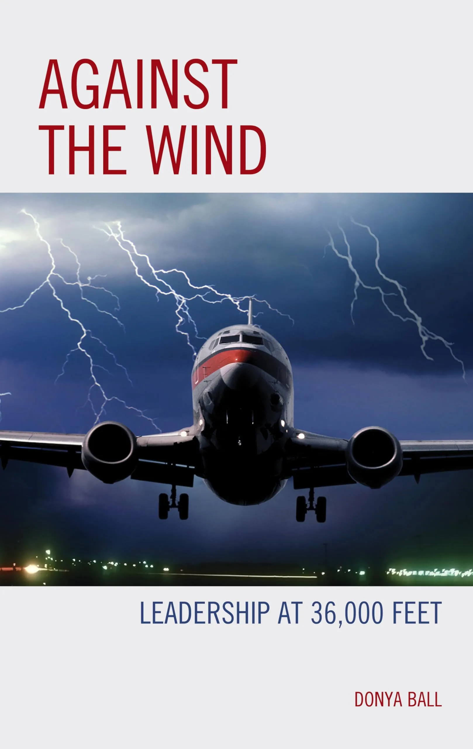 Against the Wind: Leadership at 36,000 Feet – Insights & Strategies for Educational Leaders