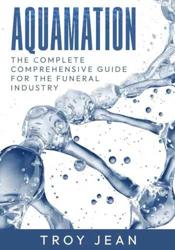 Aquamation Complete Guide for Funeral Industry on Resomation & Alkaline Hydrolysis