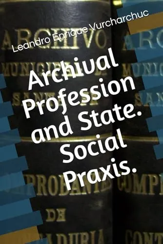 Archival Profession and State: Social Praxis Insights for Prioritizing Archival Science