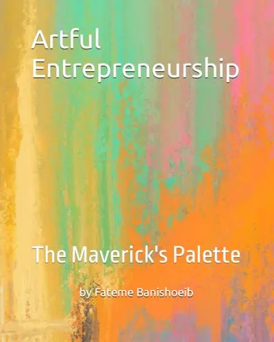 Artful Entrepreneurship: The Maverick's Palette for Creative Leadership