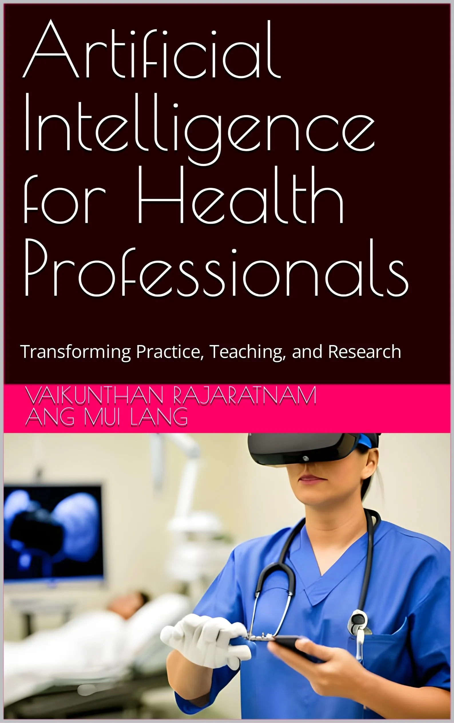 Artificial Intelligence for Health Professionals: Transforming Practice, Teaching, and Research