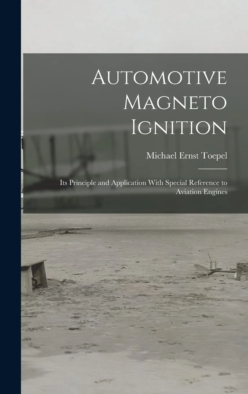 Automotive Magneto Ignition Principles & Applications for Aviation Engines by American Technical Publishers