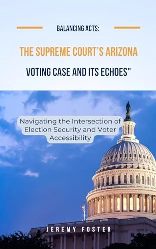 Balancing Acts: Supreme Court Arizona Voting Case - Election Security & Voter Accessibility