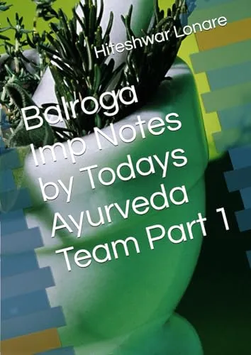 Balroga Imp Notes by Todays Ayurveda Team Part 1 - Amer Technical Pub