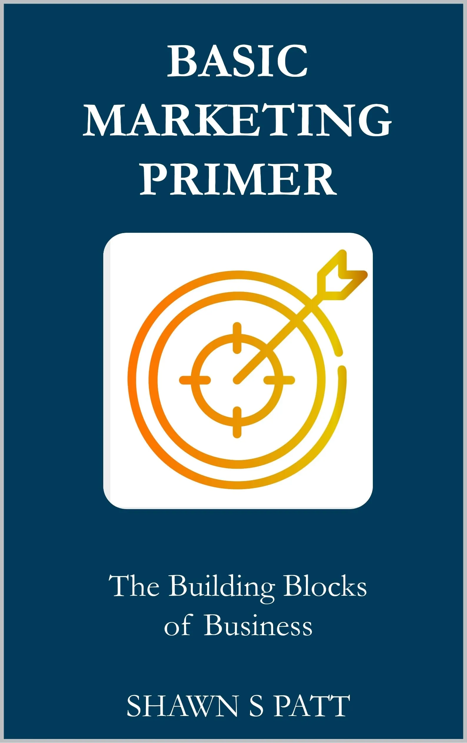 Basic Marketing Primer - Essential Building Blocks for Business Success