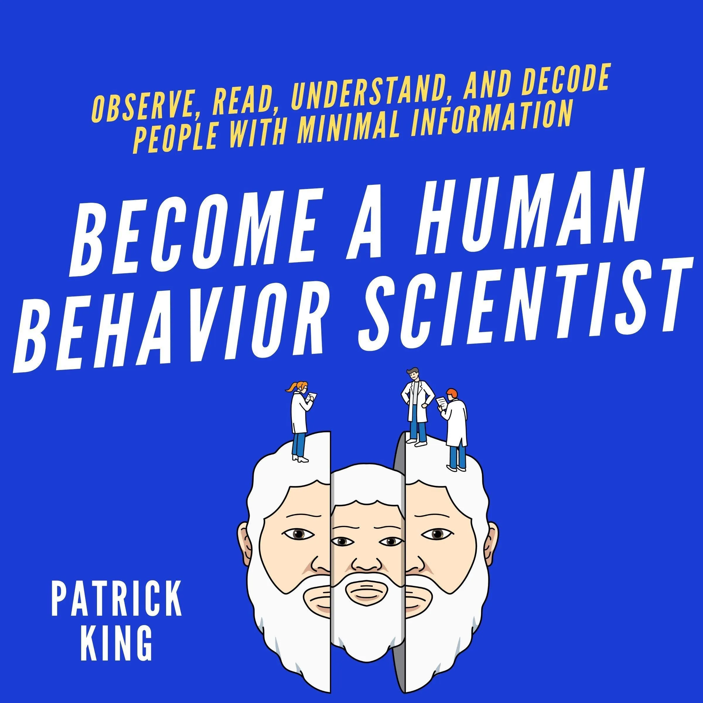 Become a Human Behavior Scientist: Decode Body Language and Understand People Better