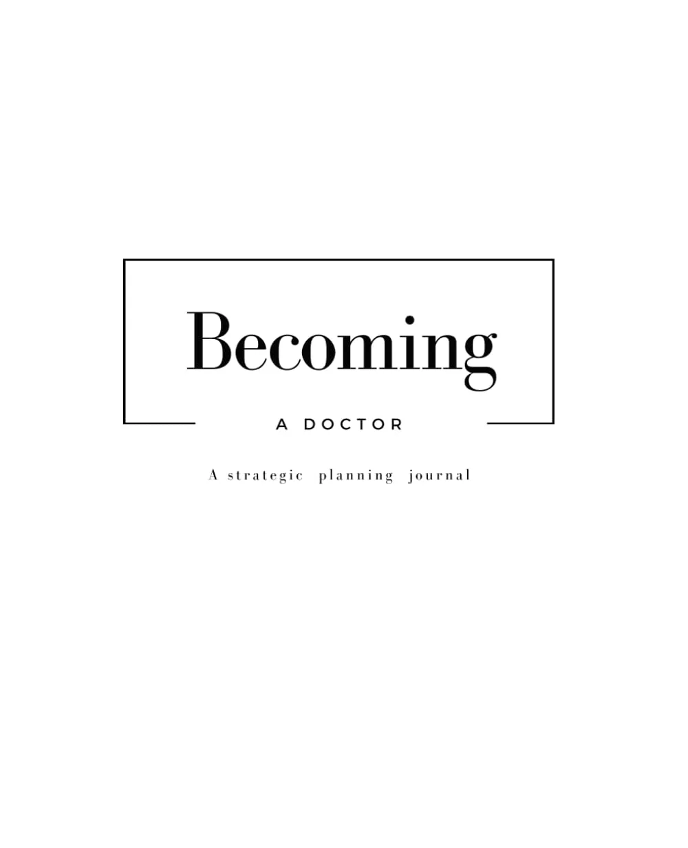 Becoming A Doctor Guided Planning Journal for Pre-Medical, Pre-Dental, & Pre-Vet Students