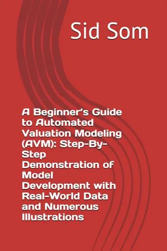 Beginner's Guide to Automated Valuation Modeling (AVM) with Real-World Data and Illustrations