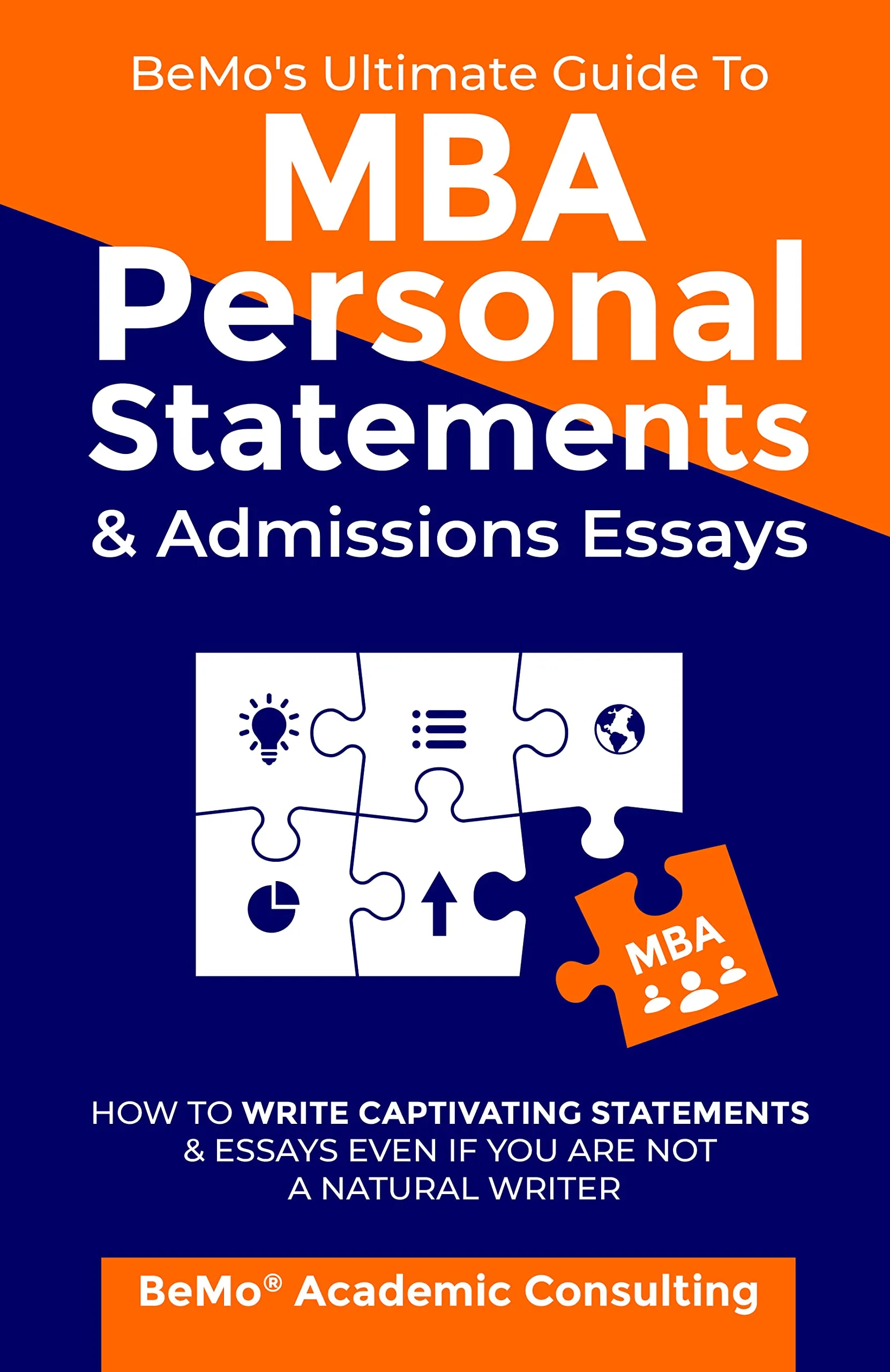 BeMo's Ultimate Guide to MBA Personal Statements & Admissions Essays - Captivating Writing Tips