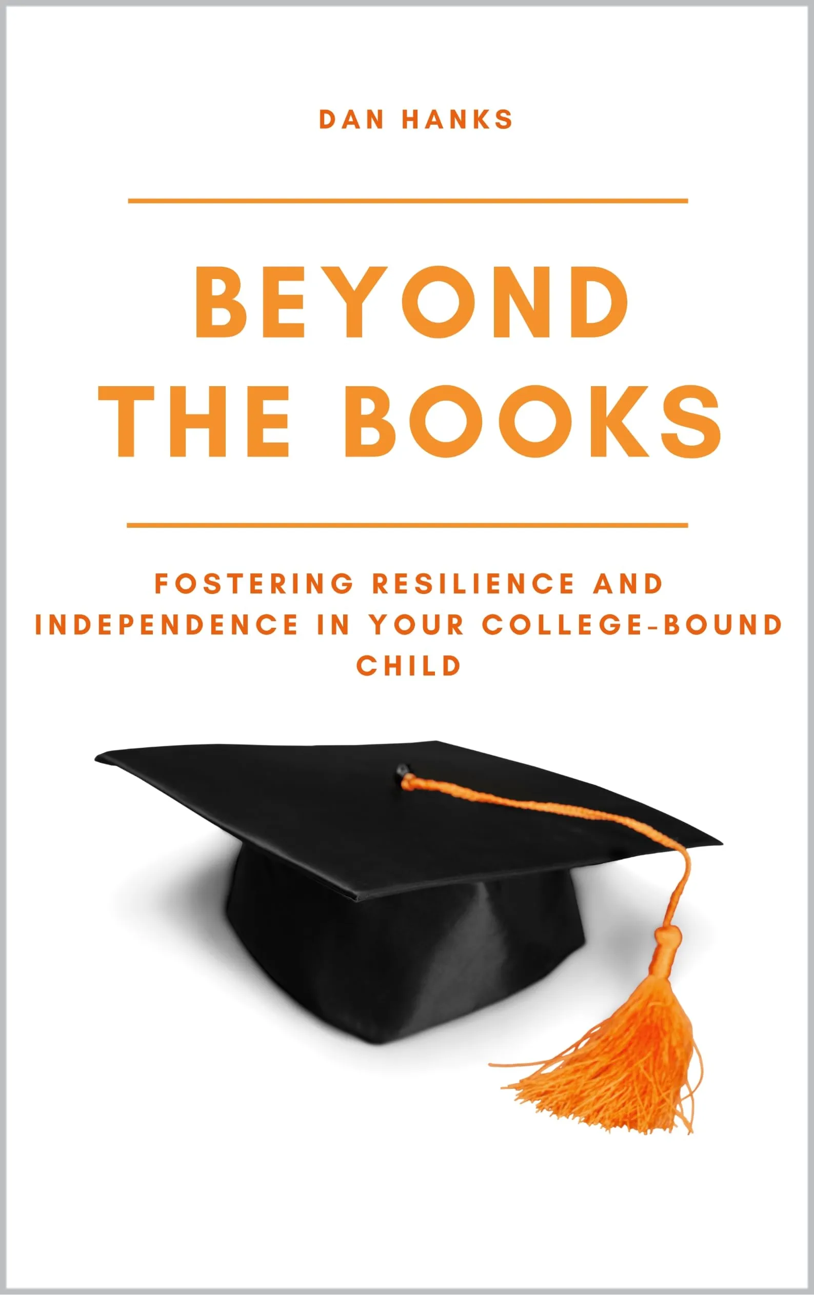 Beyond the Books: Fostering Resilience and Independence in Your College-Bound Child