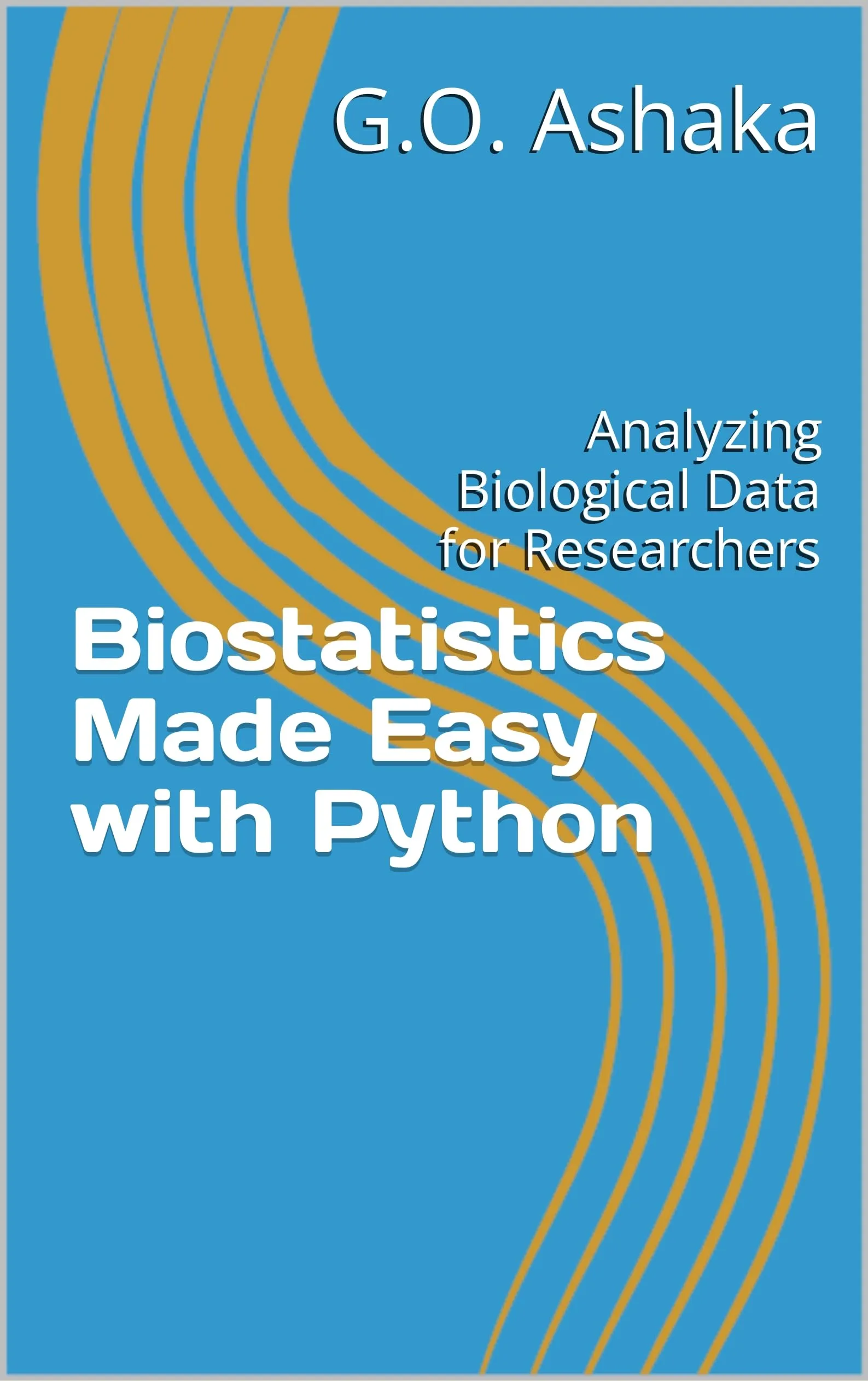 Biostatistics Made Easy with Python: Analyzing Biological Data for Researchers