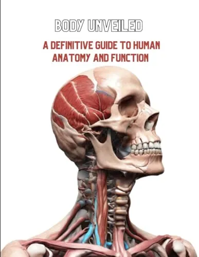 Body Unveiled: A Definitive Guide to Human Anatomy and Function