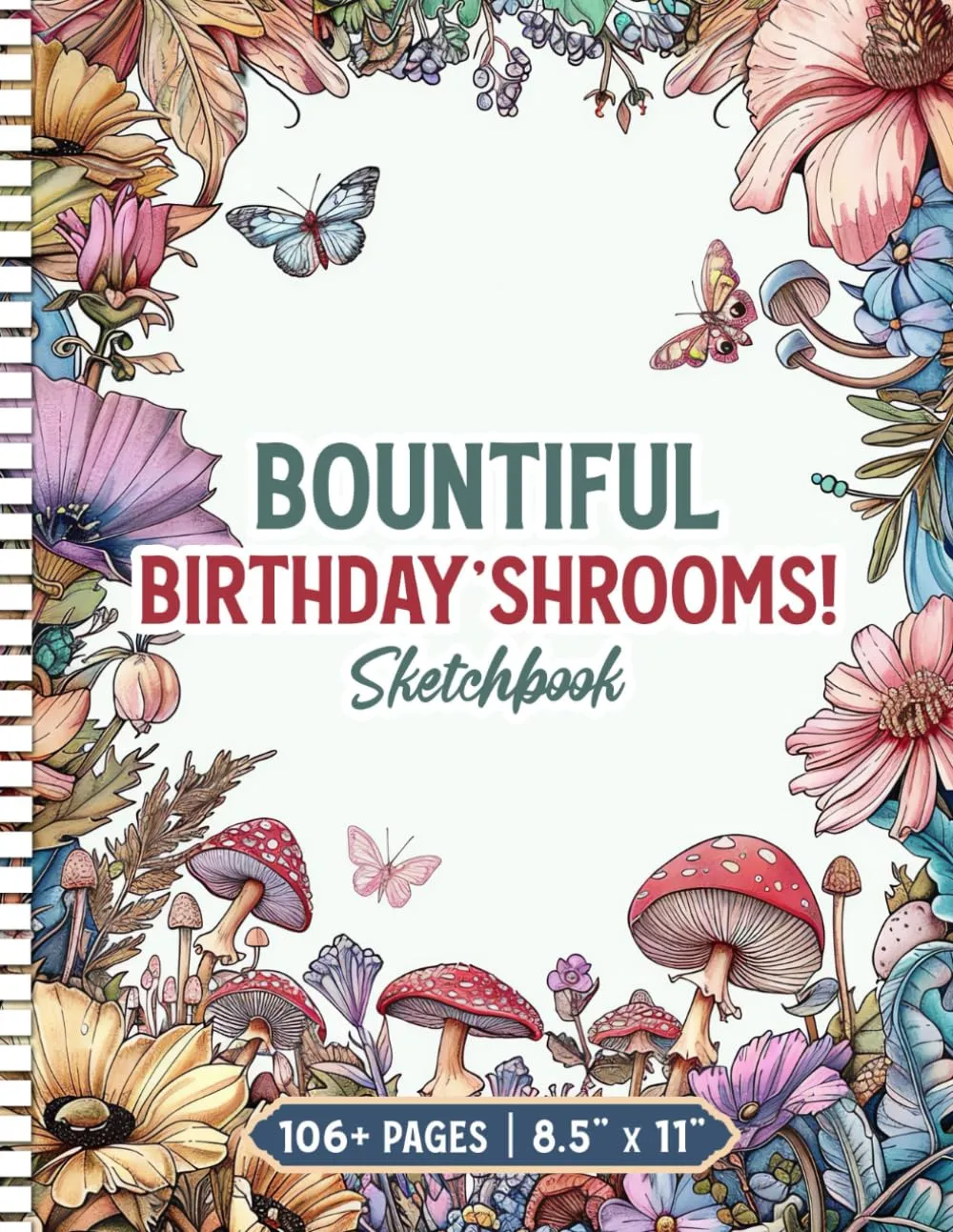 Bountiful Birthday'Shrooms! Large Blank Sketchbook for Creative Minds - Perfect Gift Idea