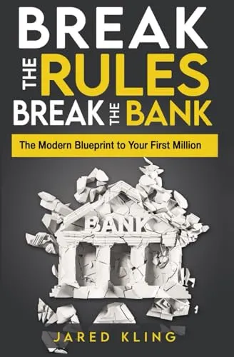 Break the Rules, Break the Bank: Your Guide to Making Your First Million