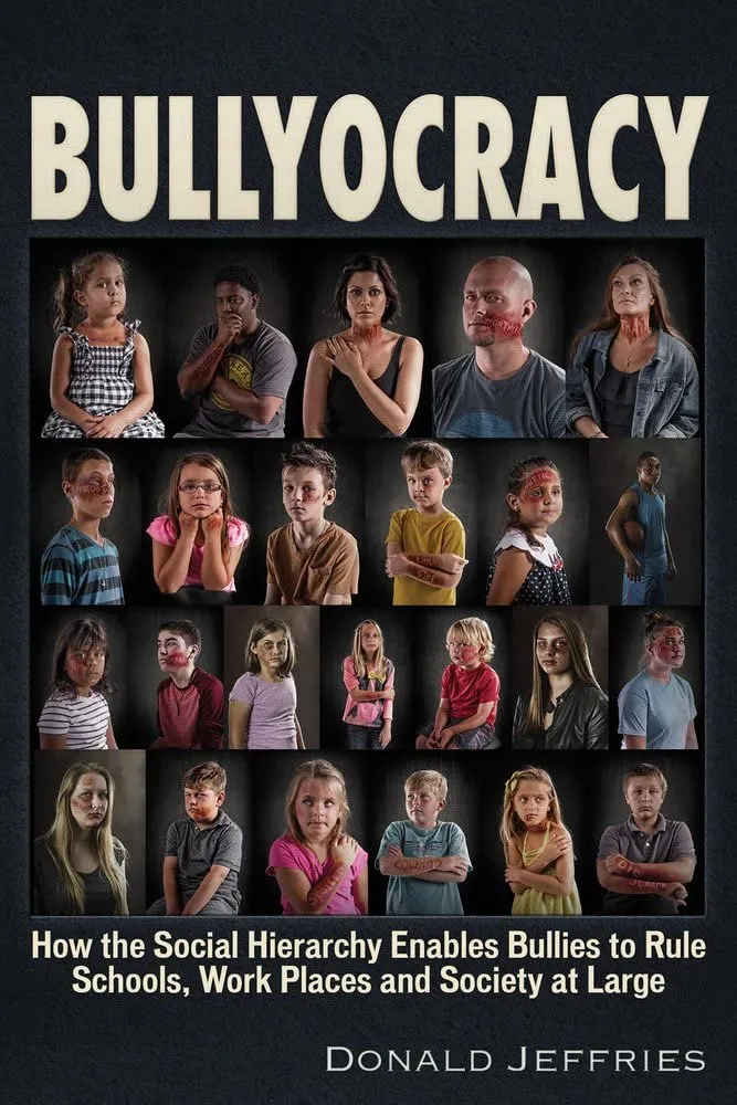 Bullyocracy: Understanding the Social Hierarchy that Empowers Bullies in Schools and Society