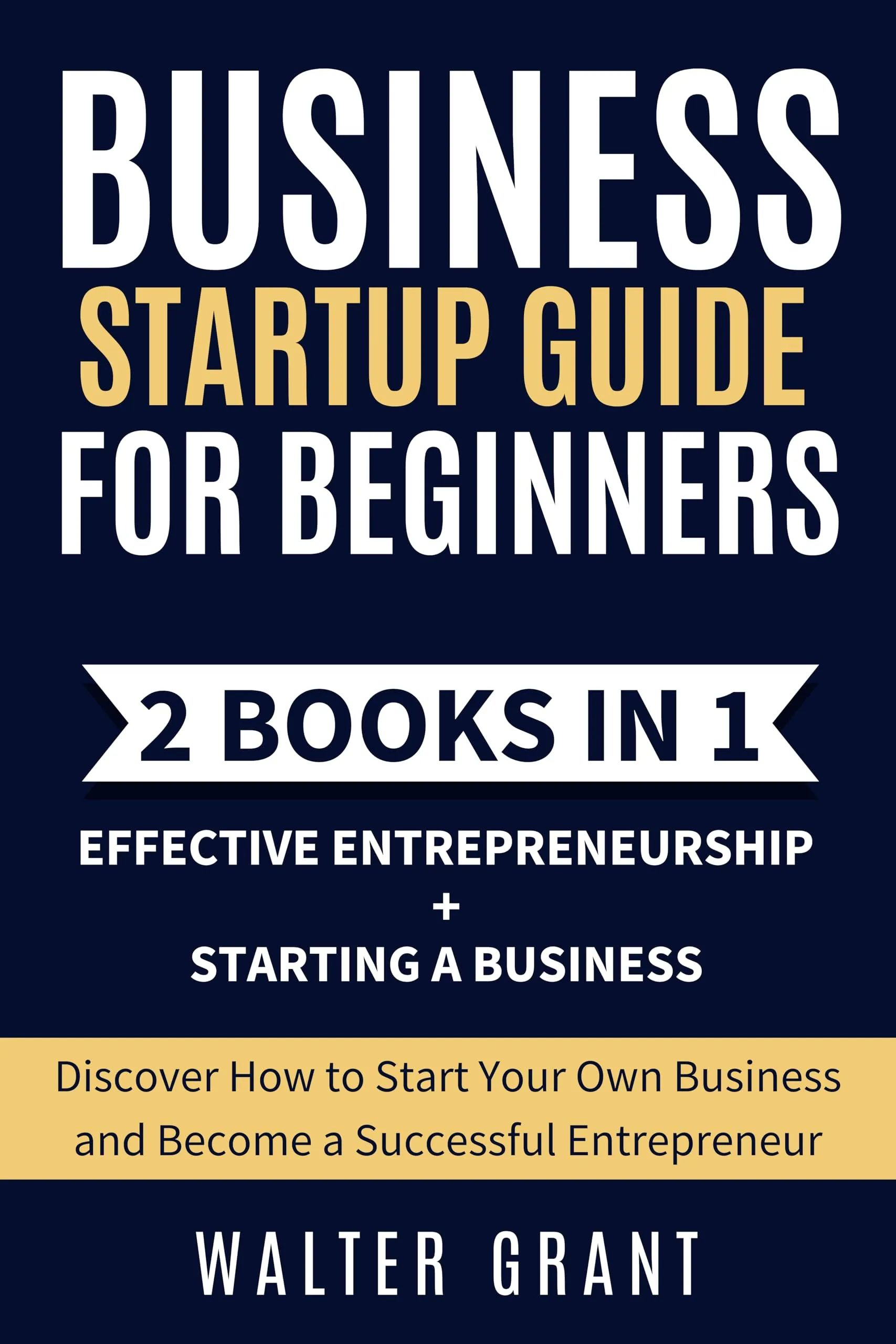 Business Startup Guide 2-in-1 Bundle for Beginners: Effective Entrepreneurship & Starting a Business