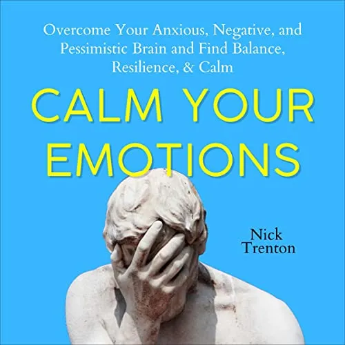 Calm Your Emotions Book 10: Overcome Anxiety & Find Balance, Resilience, & Calm in Life