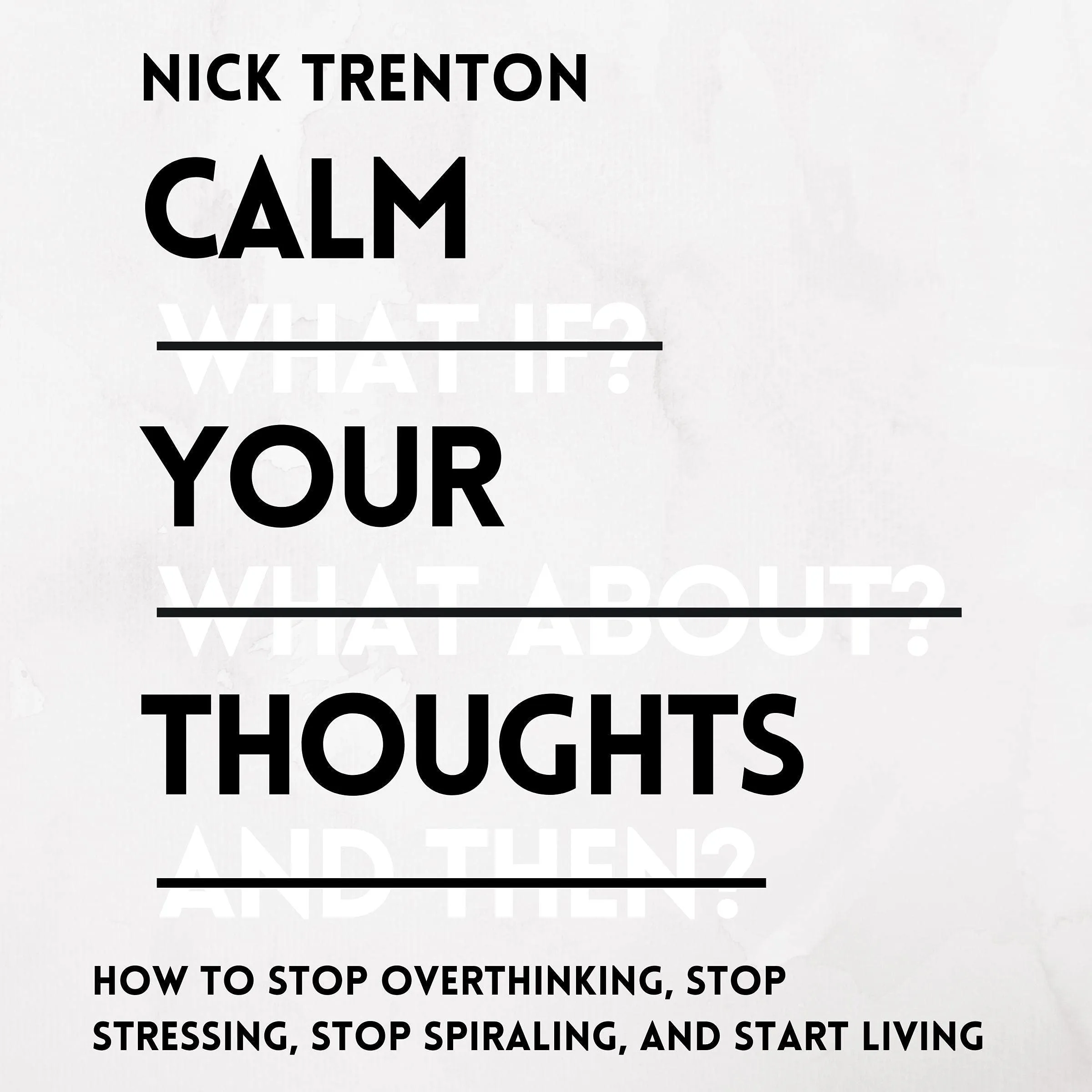 Calm Your Thoughts: Overcome Stress and Overthinking for a Mindful Life