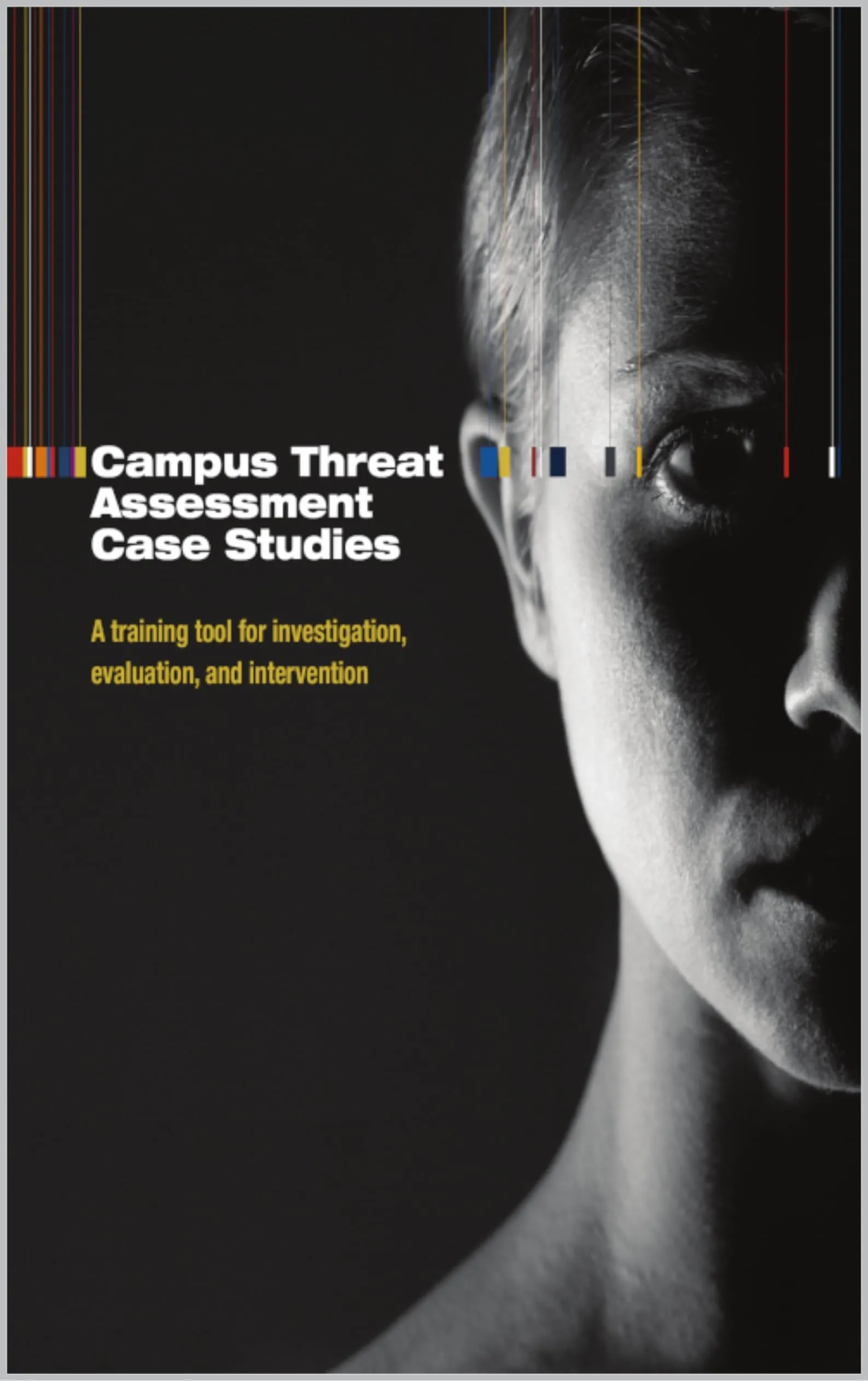 Campus Threat Assessment Case Studies Training Tool for Investigation, Evaluation, and Intervention