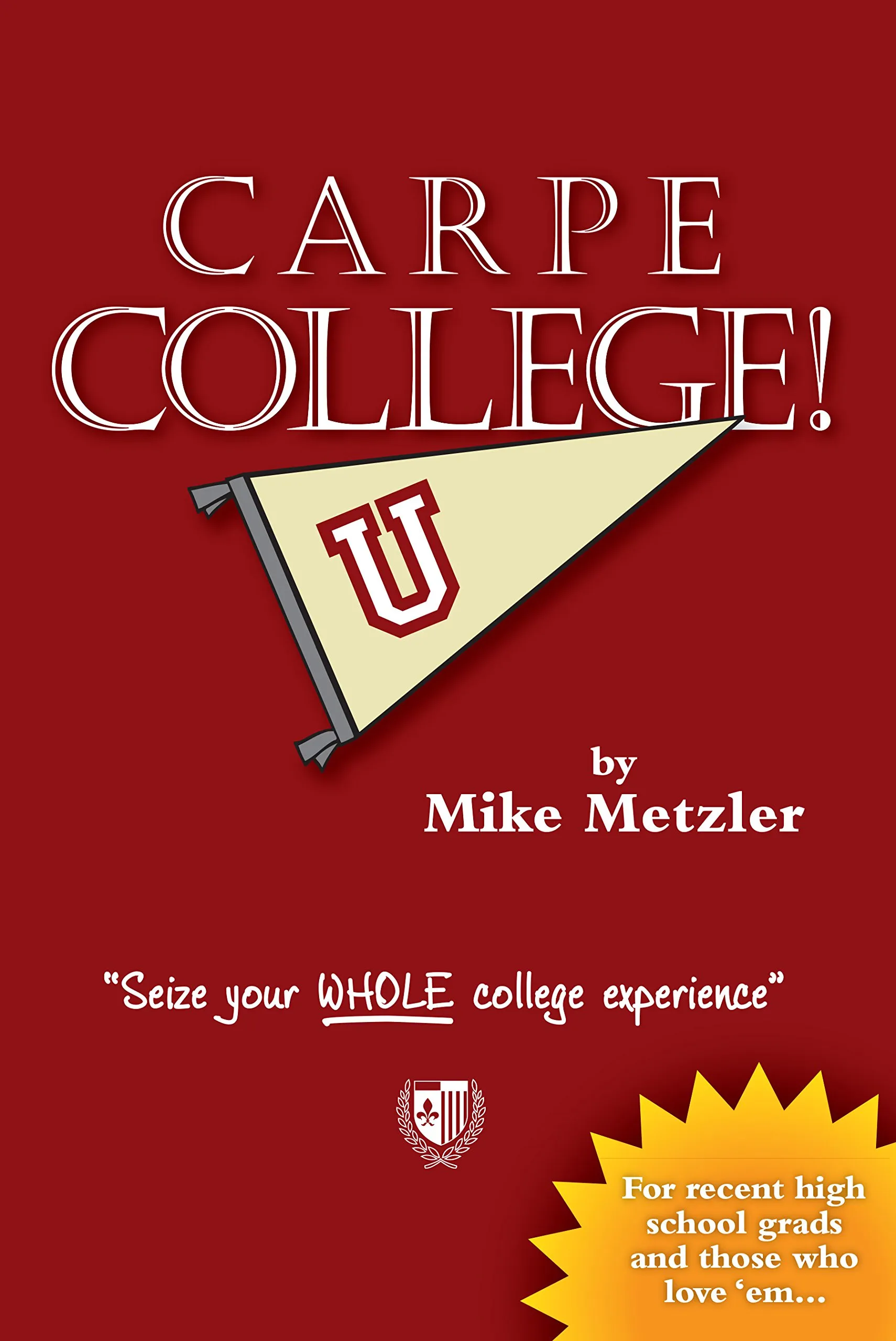 Carpe College! Seize Your Entire College Experience with This Essential Guide