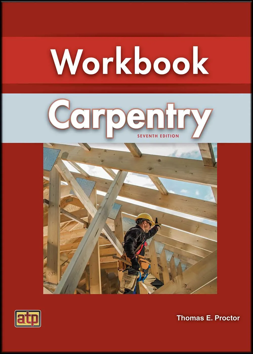 Carpentry Workbook 7th Edition - Comprehensive Guide to Carpentry Skills and Techniques