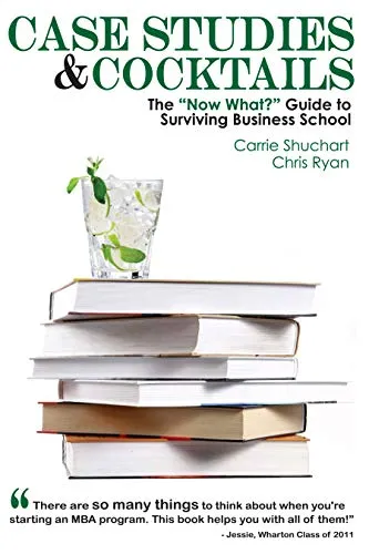 Case Studies & Cocktails: The Essential Guide for MBA Success by Manhattan Prep