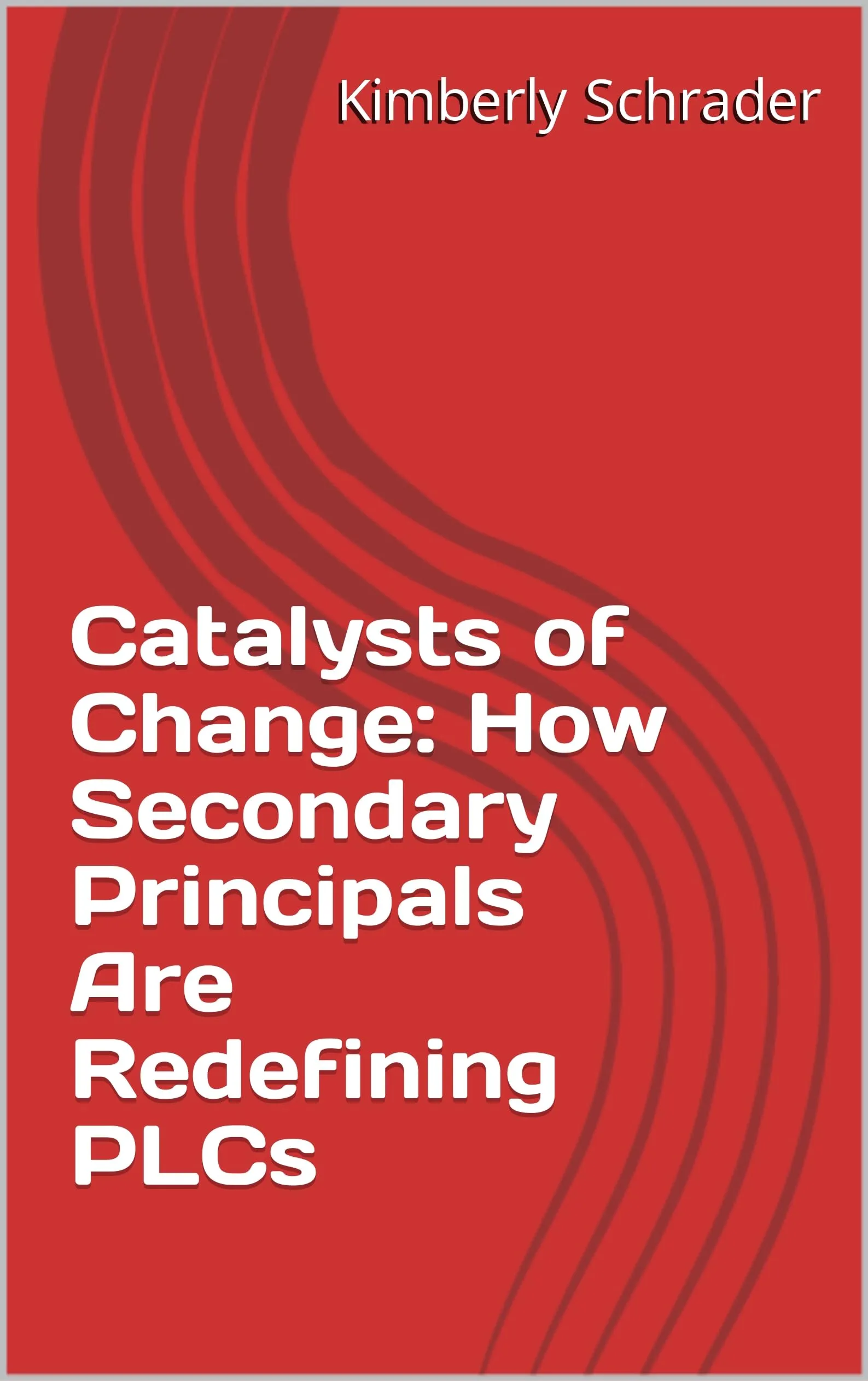 Catalysts of Change: How Secondary Principals Are Redefining Professional Learning Communities