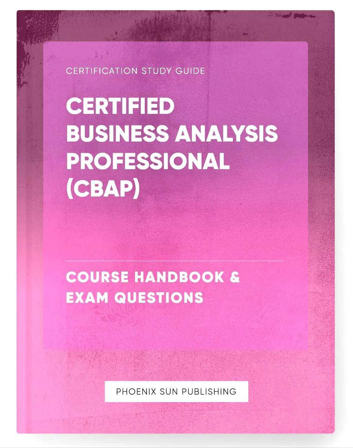 Certified Business Analysis Professional (CBAP) Course Handbook & Exam Questions