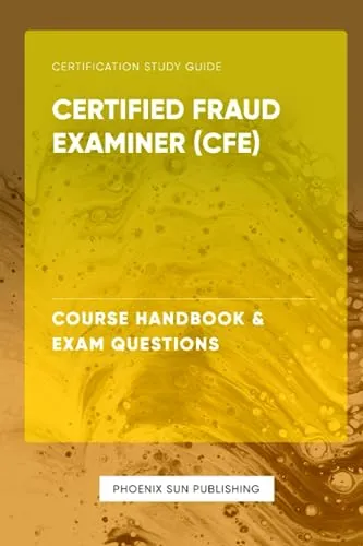 Certified Fraud Examiner (CFE) Course Handbook & Exam Questions Study Guide