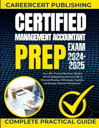 Certified Management Accountant Exam Prep 2024-2025 with 400+ Practice Questions and Tips