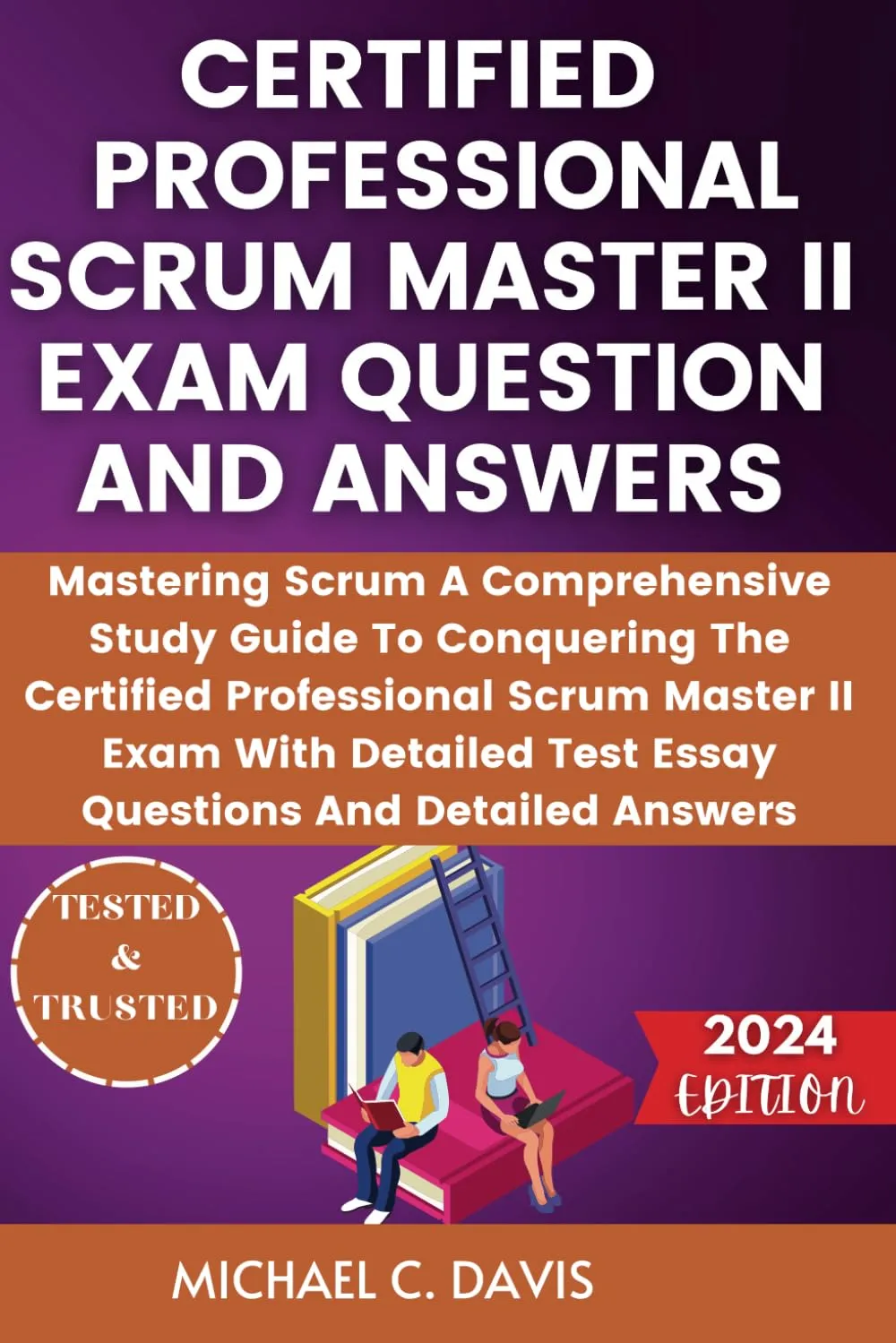 CERTIFIED PROFESSIONAL SCRUM MASTER II EXAM QUESTION AND ANSWERS: Comprehensive Study Guide