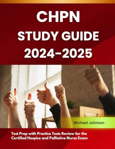 CHPN Study Guide 2024-2025 for Certified Hospice and Palliative Nurse Exam Prep