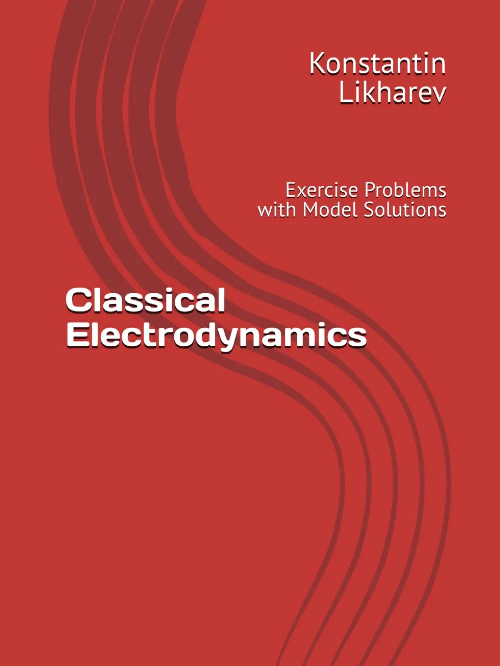 Classical Electrodynamics: Exercise Problems with Model Solutions - Essential Graduate Physics