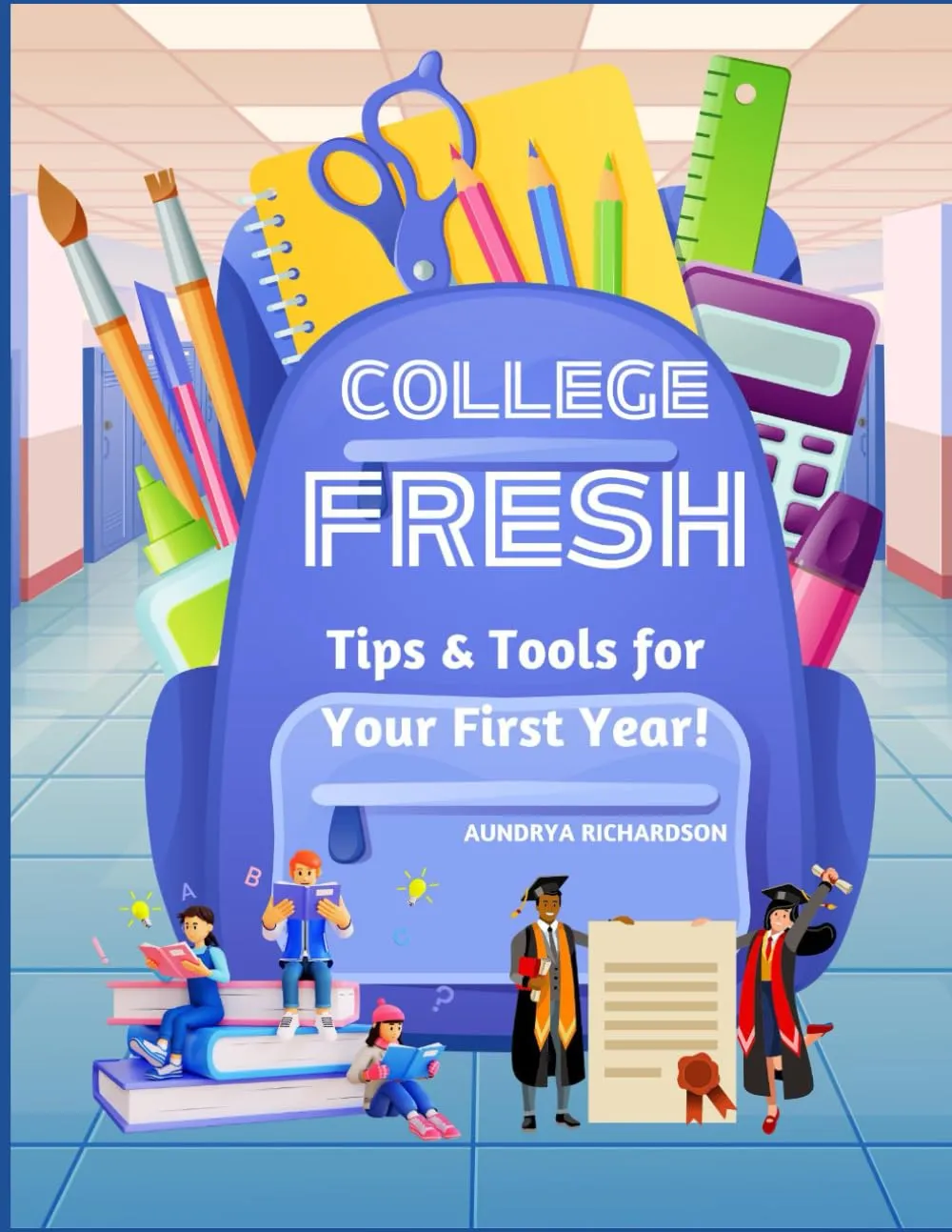 College Fresh: Essential Guide for Thriving in Your First Year of College