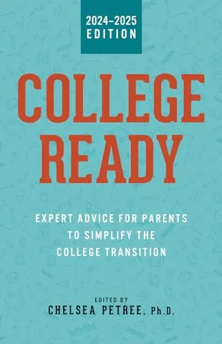 College Ready: Expert Guidance for Parents to Simplify College Transition in 2024-25