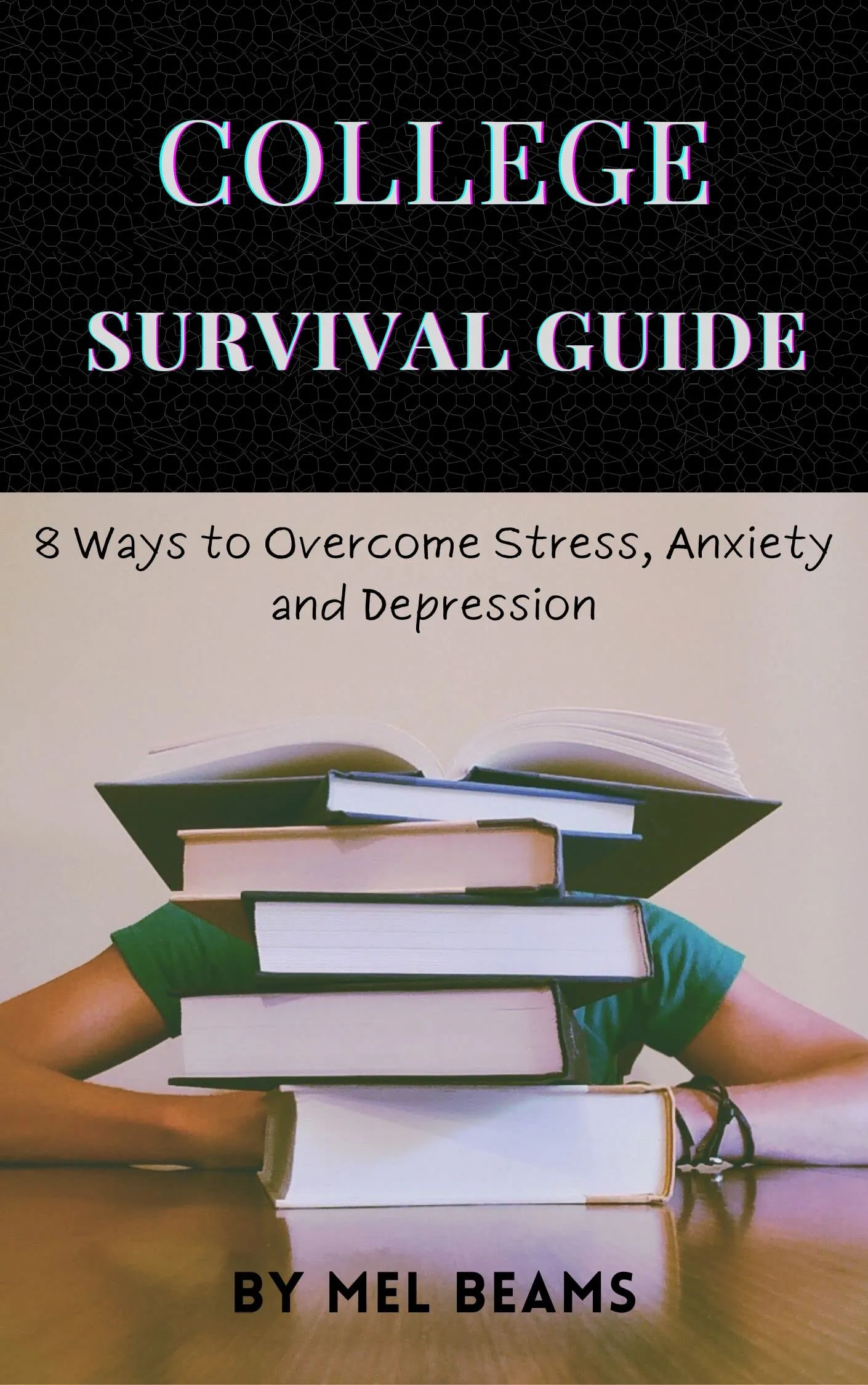 College Survival Guide for Managing Stress, Anxiety and Depression